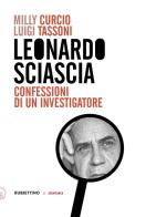 Leonardo Sciascia. Confessioni di un investigatore di Milly Curcio, Luigi Tassoni edito da Rubbettino