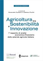 Agricoltura tra sostenibilità e innovazione. 1º rapporto di analisi economico-finanziaria delle aziende agricole italiane edito da Edagricole