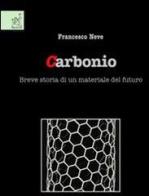 Carbonio. Breve storia di un materiale del futuro di Francesco Neve edito da Aracne