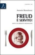 Freud è servito. Invito a un banchetto psicoanalitico di Antonio Monteleone edito da Aracne