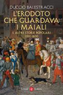L'Erodoto che guardava i maiali e altre storie popolari. 1300-1600 di Duccio Balestracci edito da Laterza