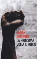 La prossima volta il fuoco di James Baldwin edito da Fandango Libri