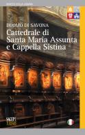 Cattedrale di Santa Maria Assunta e Cappella Sistina. Duomo di Savona edito da SAGEP