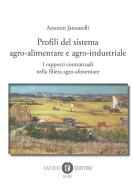 Profili del sistema agro-alimentare e agro-industriale. I rapporti contrattuali nella filiera agro-alimentare di Antonio Jannarelli edito da Cacucci