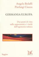 Germania/Europa. Due punti di vista sulle opportunità e i rischi dell'egemonia tedesca di Angelo Bolaffi, Pierluigi Ciocca edito da Donzelli