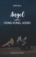 Hong Kong, addio. Angel vol.1 di Josie Bell edito da Curcio