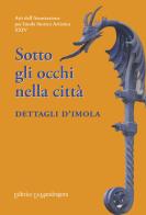 Sotto gli occhi nella città. Dettagli d'Imola edito da La Mandragora Editrice