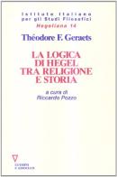 La logica di Hegel tra religione e storia di Theodore F. Geraets edito da Guerini e Associati