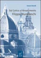 Dal Gotico al Rinascimento. Filippo Brunelleschi. Lezioni di Cesare Brandi edito da Aracne
