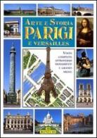 Arte e storia di Parigi e Versailles edito da Bonechi