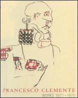 Francesco Clemente. Works 1971-1979. Catalogo della mostra (New York, 3 maggio-2 giugno 2007). Ediz. illustrata di Jean-Christophe Ammann edito da Charta