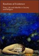 Routines of existence. Time, life and afterlife in society and religion edito da Plus