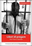 Liberi di pregare. Pregare per e con i carcerati di Franco Esposito edito da Phoebus