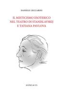 Il misticismo esoterico nel teatro di Stanislavskij e Tatiana Pavlova di Daniele Ceccarini edito da Agorà & Co. (Lugano)