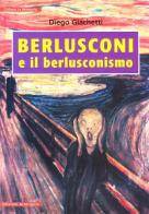 Berlusconi e il berlusconismo di Diego Giachetti edito da Arterigere-Chiarotto Editore