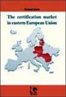 The certification market in eastern European Union di Giuseppe Lepore edito da LGE