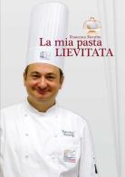 La mia pasta lievitata di Pastry Chef edito da Favorito Francesco