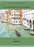 La gondola di Johan. Il montanaro con il destino nello zaino di Marino Vittorio Pensotti edito da EBS Print