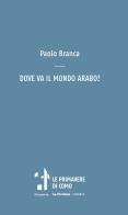 Dove va il mondo arabo? di Paolo Branca edito da Sesaab