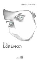 The last breath di Alessandro Pirrone edito da PromozioneCultura