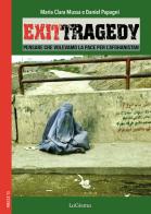 Exit Tragedy. Pensare che volevamo la pace per l'Afghanistan di Maria Clara Mussa, Daniel Papagni edito da LoGisma