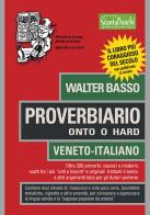 Proverbiario. Onto o hard. Veneto-italiano di Walter Basso edito da Edizioni Scantabauchi