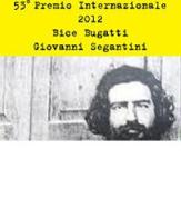 52° premio internazionale 2012 Bice Bugatti-Giovanni Segantini edito da Silvia