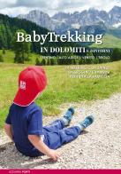 BabyTrekking in Dolomiti e dintorni. Trentino, Alto Adige, Veneto, Tirolo. 74 trekking con zaino, passeggino e bambini di Azzurra Forti edito da ViviDolomiti
