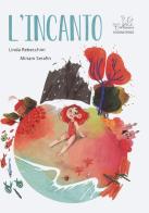 L' incanto. Ediz. a colori di Linda Rebecchini, Miriam Serafin edito da Edizioni Corsare