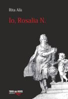 Io, Rosalia N di Rita Alù edito da Torri del Vento Edizioni di Terra di Vento