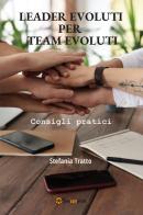 Leader evoluti per team evoluti. Consigli pratici di Stefania Tratto edito da Youcanprint