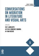 Conversations on migration in literature and visual arts edito da Aracne (Genzano di Roma)
