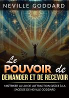 Le pouvoir de demander et de recevoir. Maîtriser la loi de l'attraction grâce à la sagesse di Neville Goddard edito da StreetLib