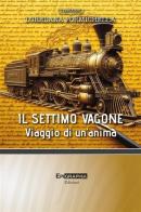 Il settimo vagone. Viaggio di un'anima di Loredana Formichella edito da Epigraphia