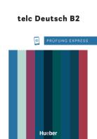 Prüfung Express. telc Deutsch B2. Deutschprüfung für Erwachsene. Übungsbuch. Per le Scuole superiori. Con File audio per il download edito da Hueber