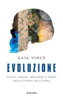 Evoluzione. Fuoco, parola, bellezza e tempo nella storia dell'uomo di Gaia Vince edito da Mondadori