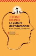 La cultura dell'educazione. Nuovi orizzonti per la scuola di Jerome S. Bruner edito da Feltrinelli