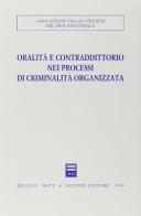 Oralità e contraddittorio nei processi di criminalità organizzata. Atti del Convegno (Trapani, 26-28 settembre 1997) edito da Giuffrè