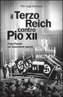 Il Terzo Reich contro Pio XII. Papa Pacelli nei documenti nazisti di Pier Luigi Guiducci edito da San Paolo Edizioni