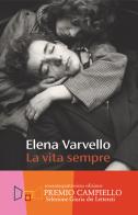 La vita sempre di Elena Varvello edito da Guanda