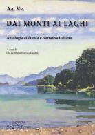 Dai monti ai laghi. Antologia di poesia e narrativa italiana edito da Setteponti
