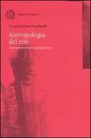 Antropologia del rito. Interpretazioni e spiegazioni edito da Bollati Boringhieri