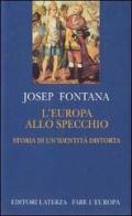 L' Europa allo specchio. Storia di una identità distorta di Josep Fontana edito da Laterza