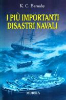 I più importanti disastri navali e le loro cause di Kenneth C. Barnaby edito da Ugo Mursia Editore