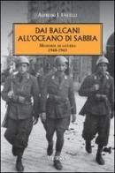 Dai Balcani all'oceano di sabbia. Memorie di guerra. 1940-1943 di Alfredo J. Uccelli edito da Ugo Mursia Editore