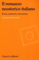 Il romanzo neostorico italiano. Storia, memoria, narrazione di Giuliana Benvenuti edito da Carocci