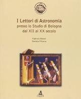 I lettori di astronomia presso lo studio di Bologna dal XII al XX secolo di Fabrizio Bonoli, Daniela Piliarvu edito da CLUEB