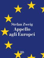 Appello agli europei di Stefan Zweig edito da Skira