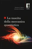 La nascita della meccanica quantistica di Salvatore Califano, Vincenzo Schettino edito da Firenze University Press
