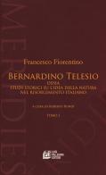 Bernardino Telesio ossia studi storici su l'idea della natura nel Risorgimento italiano di Francesco Fiorentino edito da Pellegrini